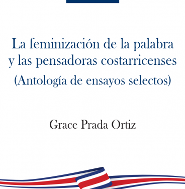 La feminización de la palabra y las pensadoras costarricenses (Antología de ensayos selectos)